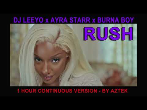 DJ LEEYO x AYRA STARR x BURNA BOY  - RUSH (1H CONTINUOUS VERSION)