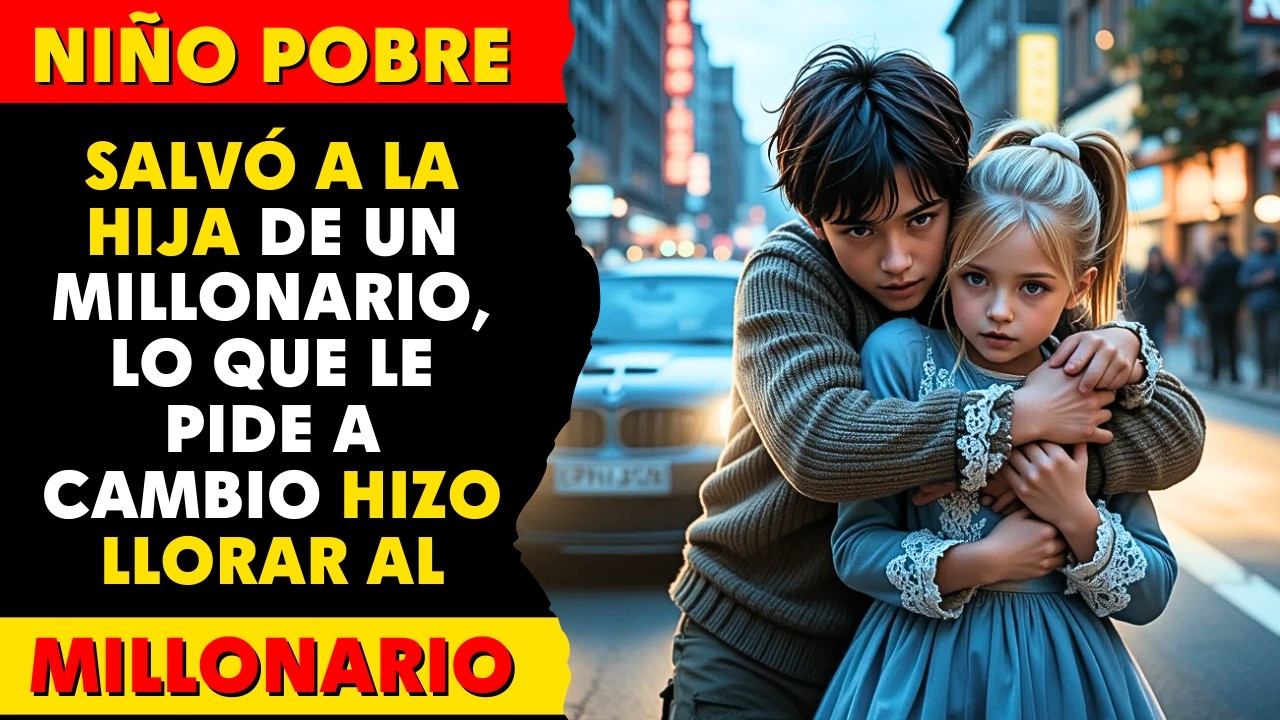 UN NIÑO POBRE SALVÓ LA HIJA DE UN MILLONARIO... LO QUE LE PIDE A CAMBIO HIZO LLORAR AL MILLONARIO...