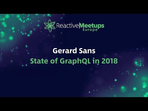 ReactiveMeetups Gerard Sans | State of GraphQL in 2018