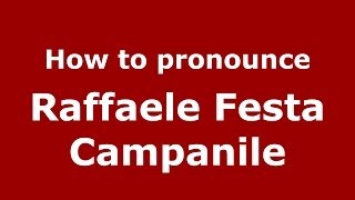 How to pronounce Raffaele Festa Campanile