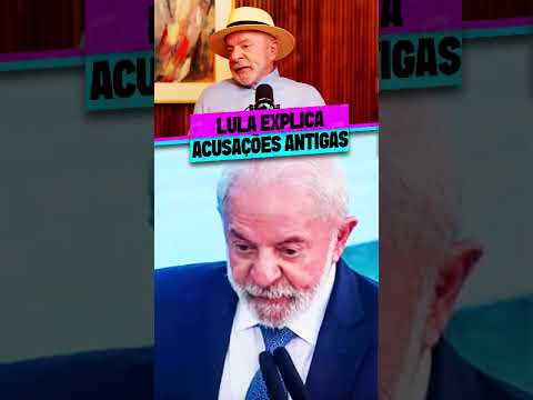 LULA EXPLICA ACUSAÇÕES ANTIGAS