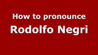How to pronounce Rodolfo Negri