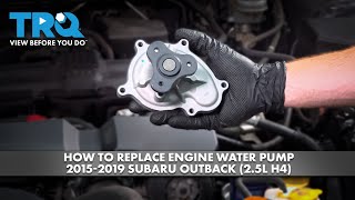 How to Replace Engine Water Pump 2015-2019 Subaru Outback (2.5L H4)