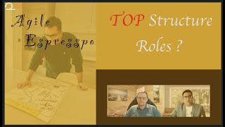 Agile Espresso Season 01- Mo & Michael Kusters | What are the roles in TOP Structure ?