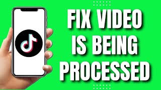 How To Fix Video Is Being Processed On Tiktok (2023)