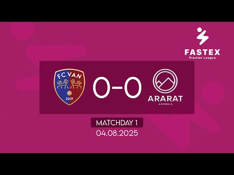 Fastex Premier League. Matchday 1. FC Van - FC Ararat-Armenia (04.08.2025)