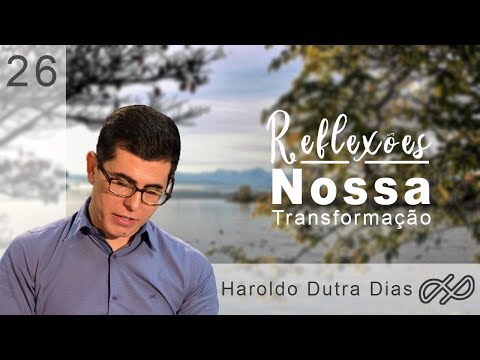 REFLEXÕES com Haroldo 026 - Nossa Transformação!