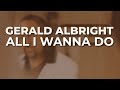 Gerald Albright - All I Wanna Do (Official Audio)
