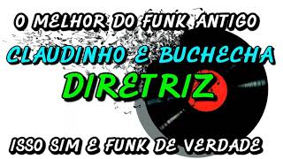 FUNK ANTIGO : CLAUDINHO E BUCHECHA - DIRETRIZ