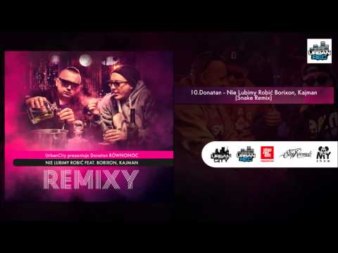 Donatan feat. Borixon, Kajman - Nie Lubimy Robić (Snake Remix) [Audio]