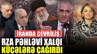İRANDA ÇEVRİLİŞ - Rza Pəhləvi xalqı küçələrə çağırdı -  Pənah Hüseyn, Paşa Həsənli ilə QIRMIZI MASA