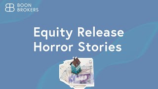 Equity Release Horror Stories