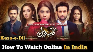 How to Watch All Episodes Online of Kasa-e-Dil Dra