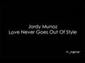Jordy Munoz - Love never goes out of style