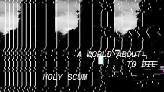 Holy Scum – “A World About To Die”