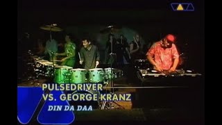Pulsedriver vs  George Kranz – Din Daa Daa