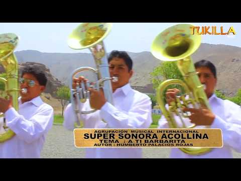 BANDA INT. SUPER SONORA ACOLLINA( AMU ISSA ) -    A TI BARBARITA ( HUAYNO CARNAVAL ) - TUKILLA PERU