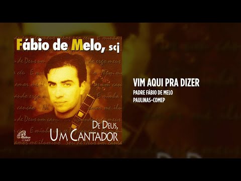 Fábio de Melo - Vim aqui pra dizer video