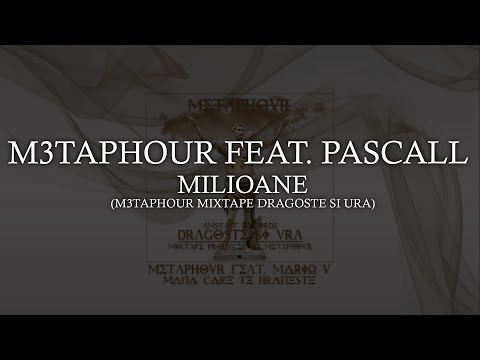 M3taphour feat. Pascall-Milioane (Metaphour Mixtape- Dragoste si Ura)