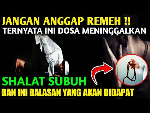 HATI-HATI !! TERNYATA INI DOSA MENINGGALKAN SHALAT SUBUH DAN BALASANNYA