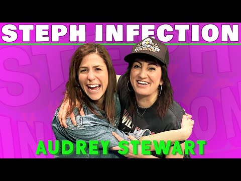 Audrey Stewart | Steph Infection w/ Steph Tolev