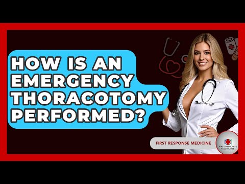 How Is An Emergency Thoracotomy Performed? - First Response Medicine