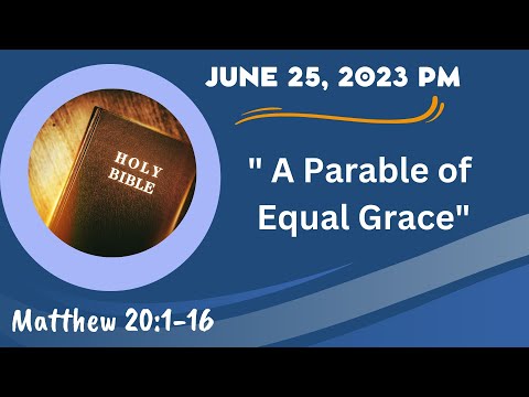 "A Parable Of Equal Grace "| Southwest Christian Church" | 230625 pm Sermon