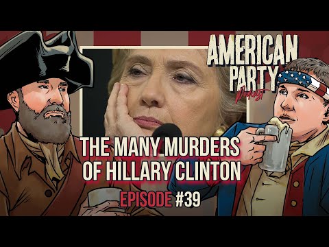 American Party Podcast Episode 39 - The Many Murders Of Hillary Clinton
