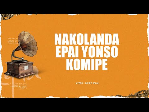 Nostalgia | Nakolanda Epai Yonso Komipetola | Vibes - Grupo Vocal