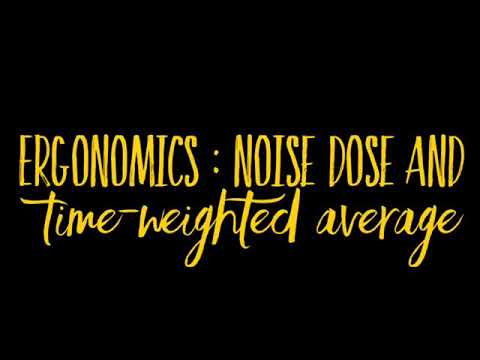 Ergonomics - Noise dose and Time weighted average