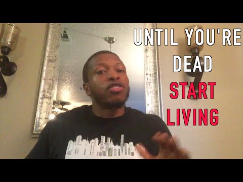Monday Motivation | Until You're Dead, Start Living Video