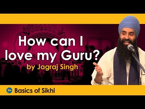 How can I love my Guru? By Jagraj Singh