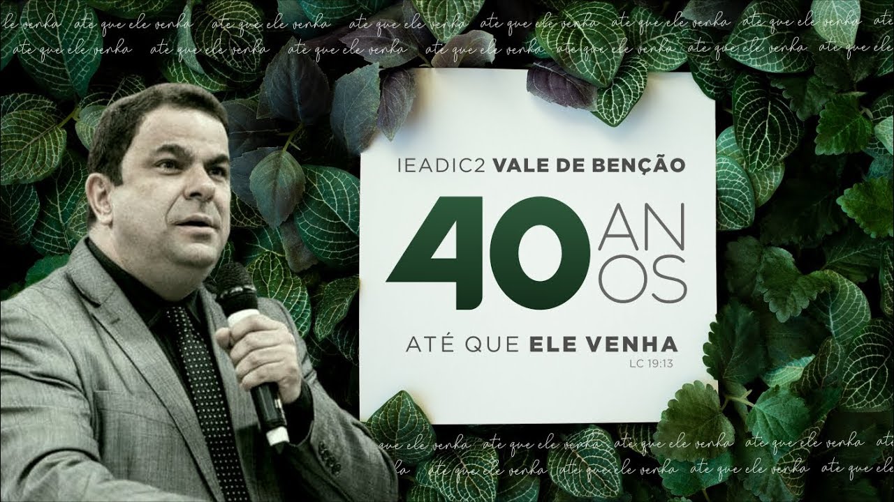 40 Anos IEADIC2 Vale de Benção - Até que Ele venha | Pr. Elias Torralbo