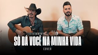 João Paulo &amp; Daniel - Só Dá Você Na Minha Vida (Cover Augusto &amp; Atílio)