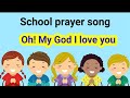 English prayer song/school prayer song/Prayer song for kids/Oh my God I love you/Prayer.