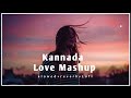 Kannada Best Love Mashup Songs Slowed Reverb Kannada Lofi Songs