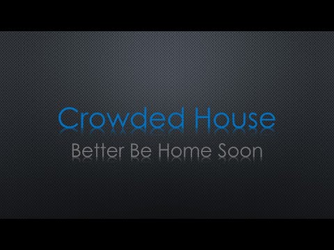 Crowded House Better Be Home Soon Lyrics