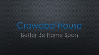 Crowded House Better Be Home Soon Lyrics