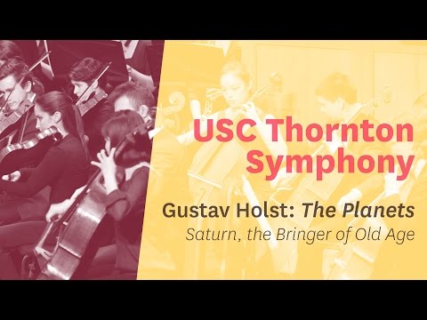 USC Thornton Symphony - Holst's “The Planets” -  Mvt. 5 - “Saturn, the Bringer of Old Age”