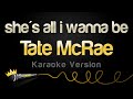 Tate McRae - she's all i wanna be (Karaoke Version)