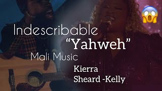 INDESCRIBABLE | Yahweh | Kierra Sheard- Kelly | Mali Music MUST WATCH😱