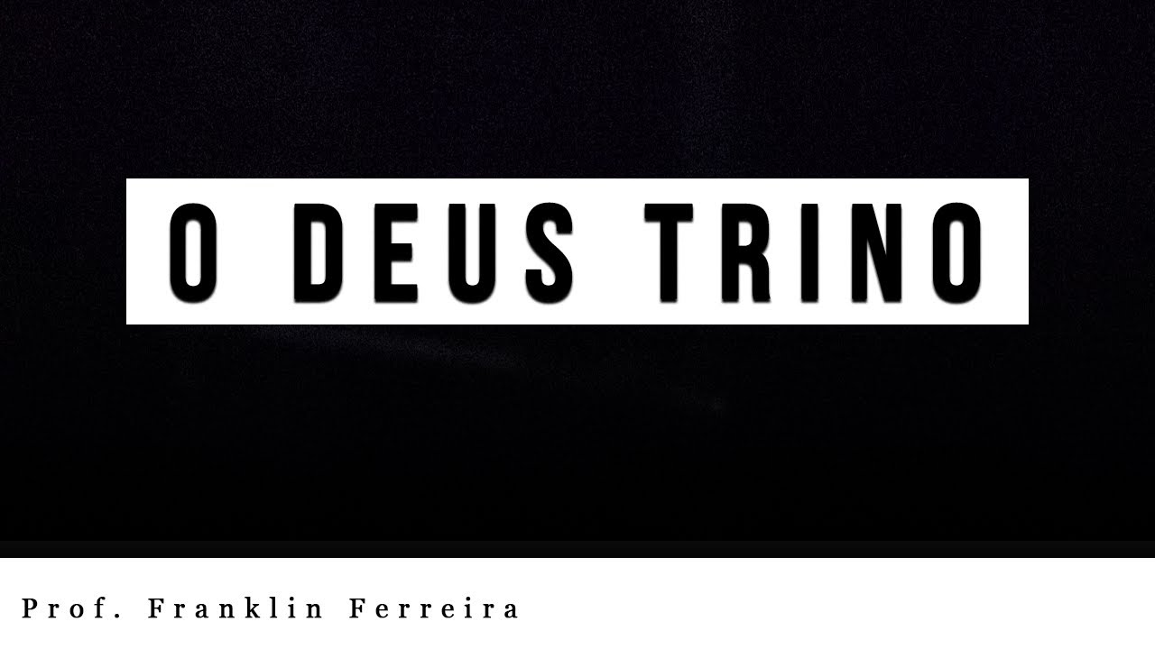 Prof. Franklin Ferreira | O Deus Trino