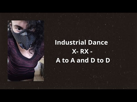 industrial Dance Improvised X- RX - A to A and D to D
