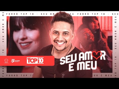 Forró Top 10 - Seu Amor é Meu (CLIPE OFICIAL)