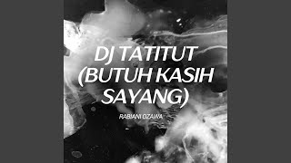 Download lagu DJ TATITUT (BUTUH KASIH SAYANG) mp3