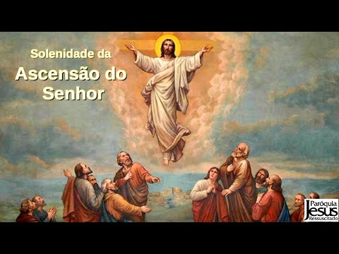 Solenidade da Ascensão do Senhor - Sábado - 11-05-2024