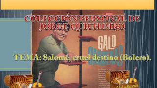 GALO CARDENAS - SALOME CRUEL DESTINO (Bolero) Lp. 1968