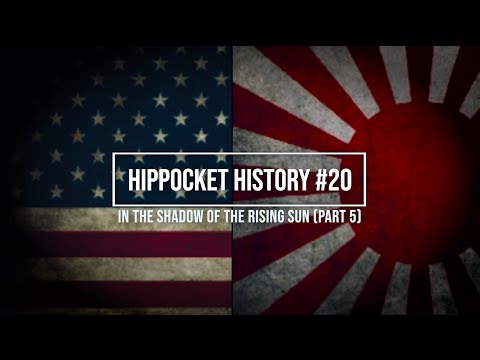 HIPPOCKET HISTORY #20 - IN THE SHADOW OF THE RISING SUN (Part 5)