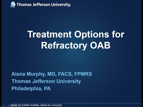 Treatment Options for Refractory Overactive Bladder (OAB) - EMPIRE Urology Lecture Series