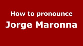 How to pronounce Jorge Maronna